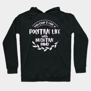 You can't live positive life with negative mind Hoodie